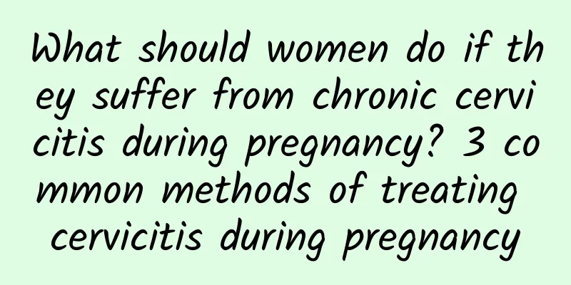 What should women do if they suffer from chronic cervicitis during pregnancy? 3 common methods of treating cervicitis during pregnancy