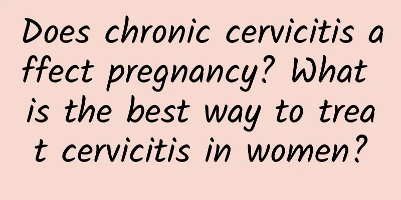Does chronic cervicitis affect pregnancy? What is the best way to treat cervicitis in women?