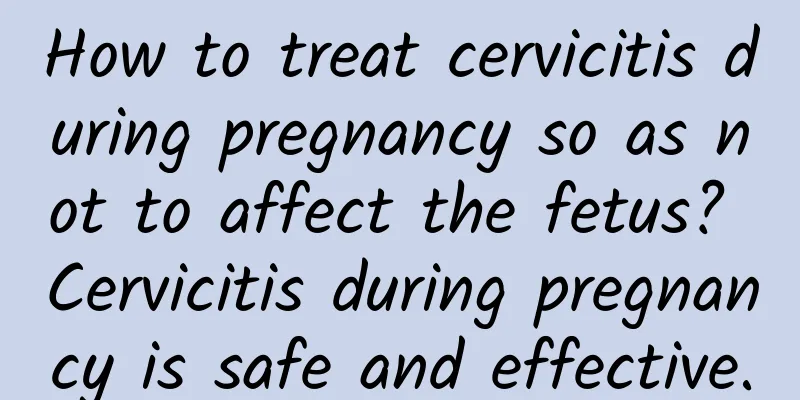 How to treat cervicitis during pregnancy so as not to affect the fetus? Cervicitis during pregnancy is safe and effective.