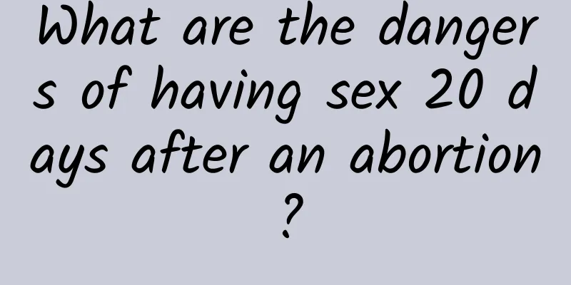 What are the dangers of having sex 20 days after an abortion?