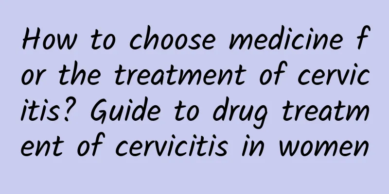How to choose medicine for the treatment of cervicitis? Guide to drug treatment of cervicitis in women