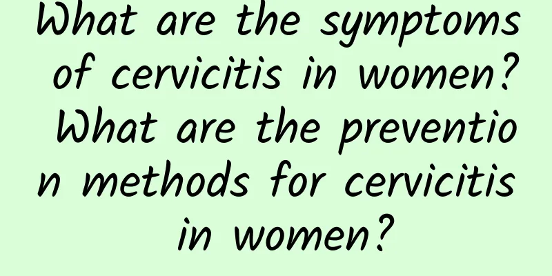 What are the symptoms of cervicitis in women? What are the prevention methods for cervicitis in women?