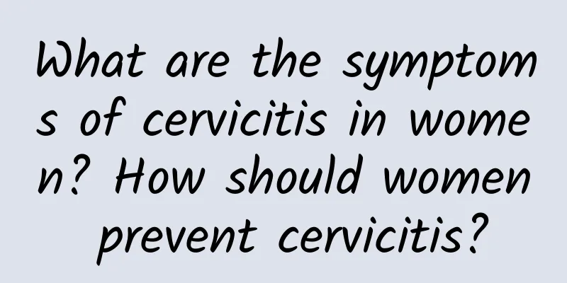 What are the symptoms of cervicitis in women? How should women prevent cervicitis?