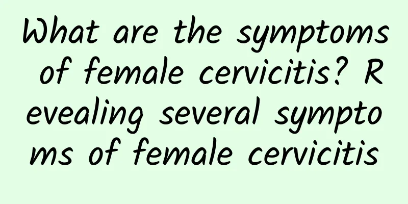 What are the symptoms of female cervicitis? Revealing several symptoms of female cervicitis