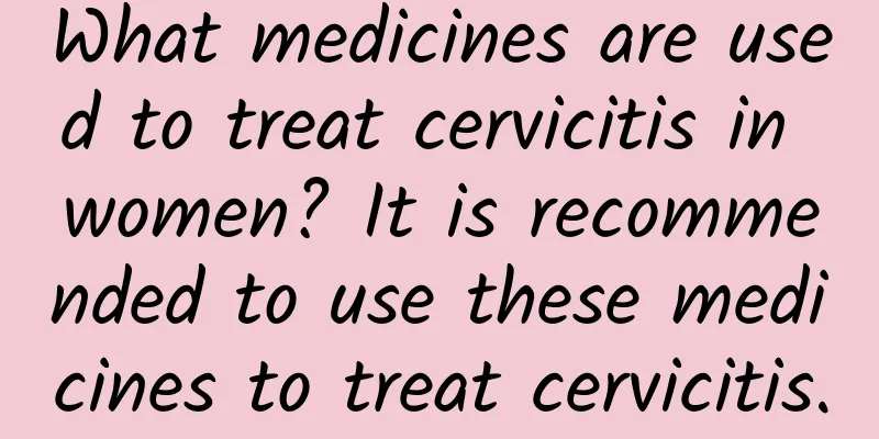 What medicines are used to treat cervicitis in women? It is recommended to use these medicines to treat cervicitis.