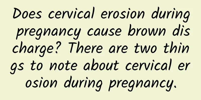Does cervical erosion during pregnancy cause brown discharge? There are two things to note about cervical erosion during pregnancy.