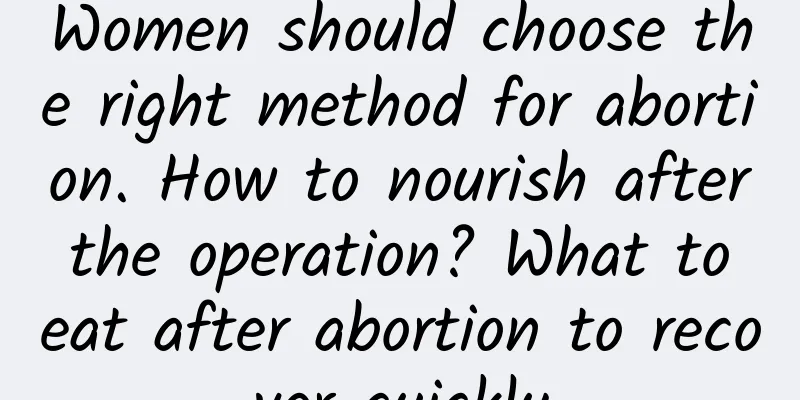 Women should choose the right method for abortion. How to nourish after the operation? What to eat after abortion to recover quickly