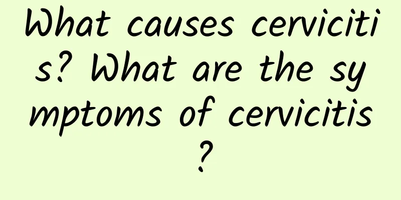 What causes cervicitis? What are the symptoms of cervicitis?