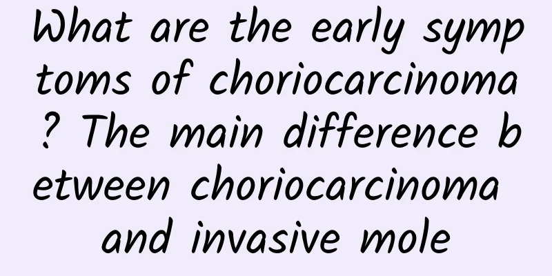 What are the early symptoms of choriocarcinoma? The main difference between choriocarcinoma and invasive mole