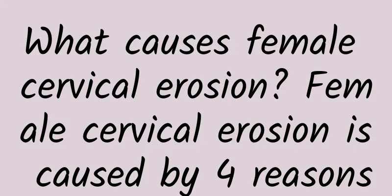 What causes female cervical erosion? Female cervical erosion is caused by 4 reasons