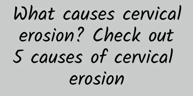 What causes cervical erosion? Check out 5 causes of cervical erosion