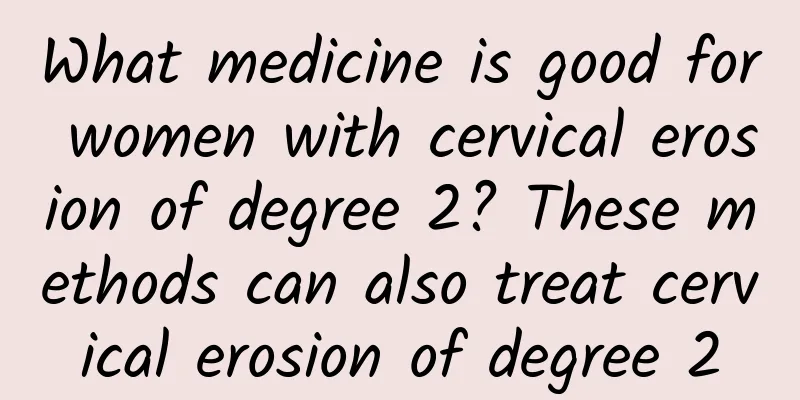 What medicine is good for women with cervical erosion of degree 2? These methods can also treat cervical erosion of degree 2
