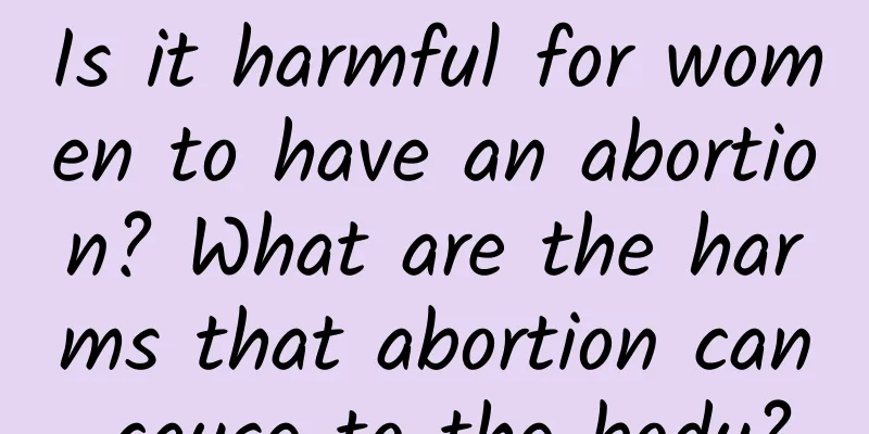 Is it harmful for women to have an abortion? What are the harms that abortion can cause to the body?