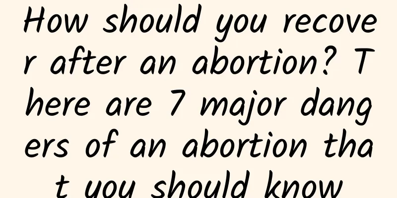 How should you recover after an abortion? There are 7 major dangers of an abortion that you should know