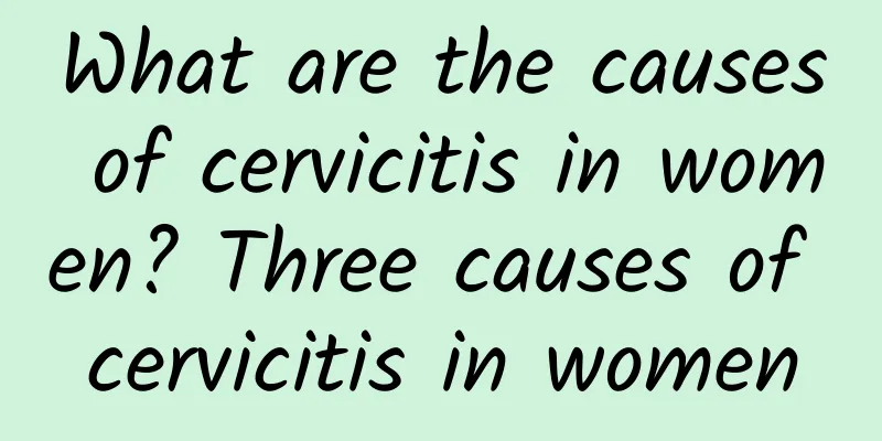 What are the causes of cervicitis in women? Three causes of cervicitis in women