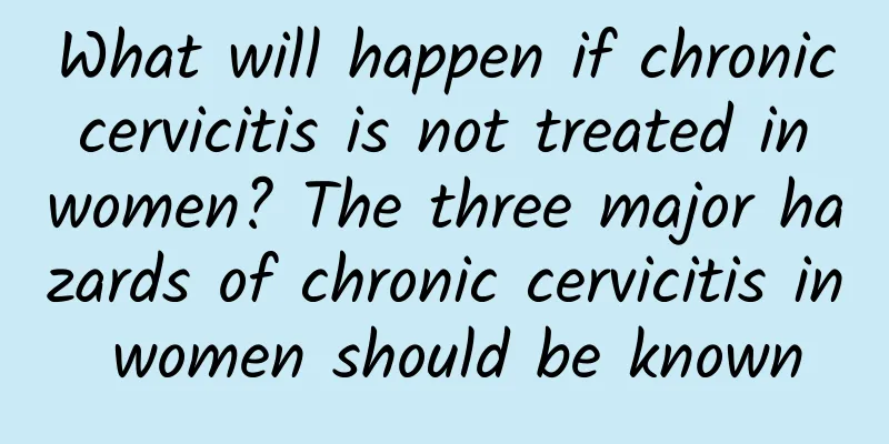 What will happen if chronic cervicitis is not treated in women? The three major hazards of chronic cervicitis in women should be known