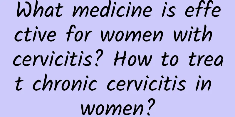 What medicine is effective for women with cervicitis? How to treat chronic cervicitis in women?