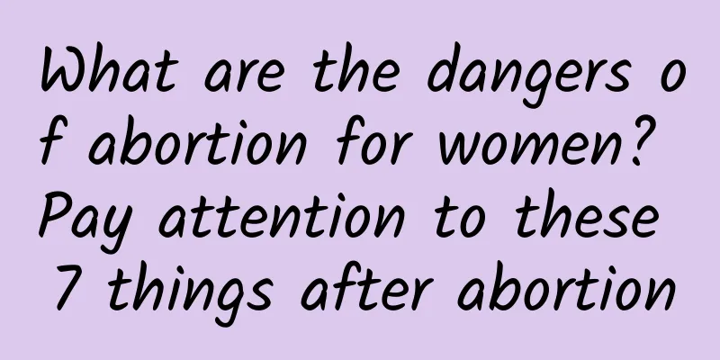 What are the dangers of abortion for women? Pay attention to these 7 things after abortion