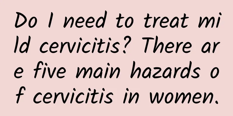 Do I need to treat mild cervicitis? There are five main hazards of cervicitis in women.