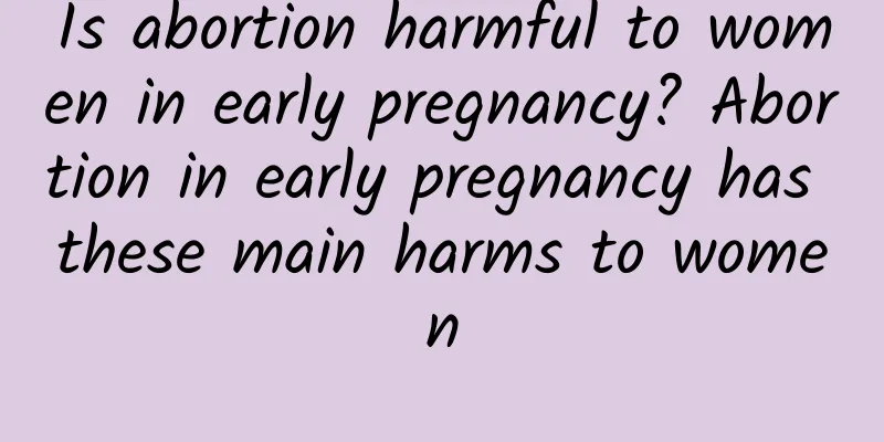 Is abortion harmful to women in early pregnancy? Abortion in early pregnancy has these main harms to women
