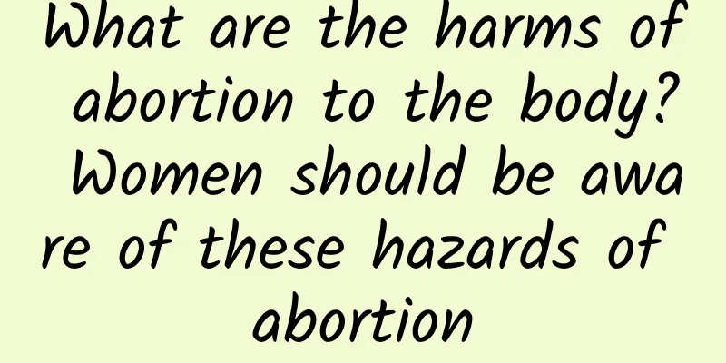 What are the harms of abortion to the body? Women should be aware of these hazards of abortion