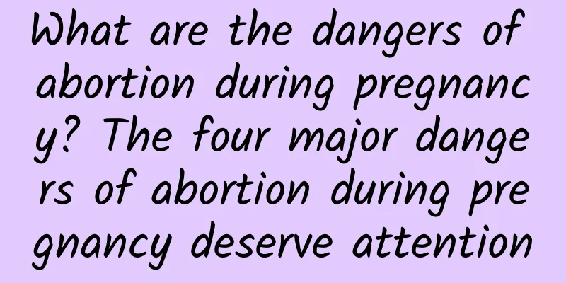 What are the dangers of abortion during pregnancy? The four major dangers of abortion during pregnancy deserve attention