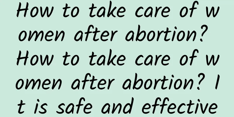 How to take care of women after abortion? How to take care of women after abortion? It is safe and effective