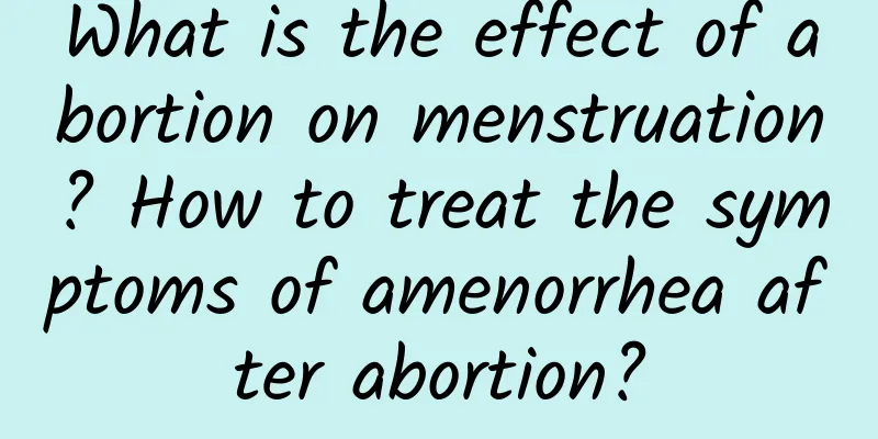 What is the effect of abortion on menstruation? How to treat the symptoms of amenorrhea after abortion?