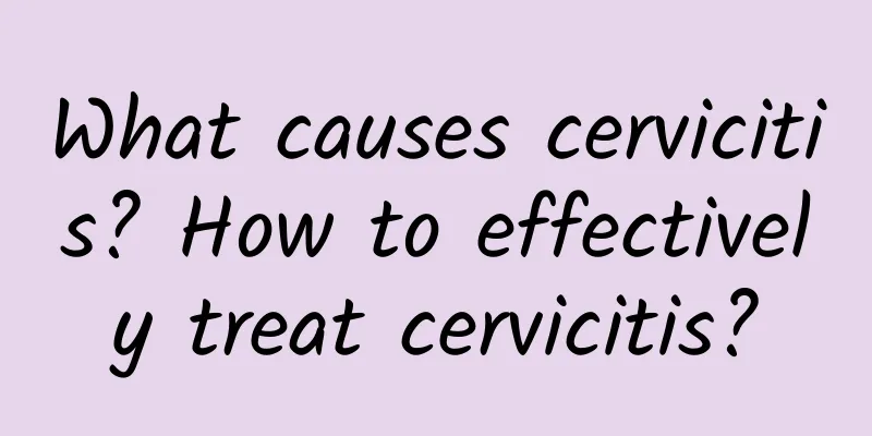 What causes cervicitis? How to effectively treat cervicitis?