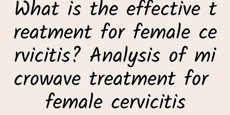 What is the effective treatment for female cervicitis? Analysis of microwave treatment for female cervicitis