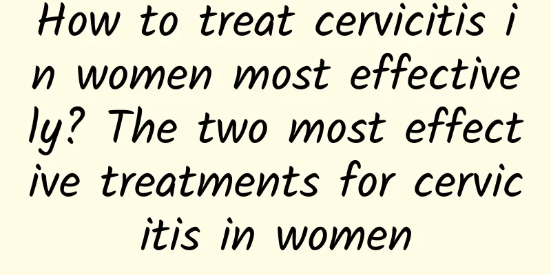 How to treat cervicitis in women most effectively? The two most effective treatments for cervicitis in women