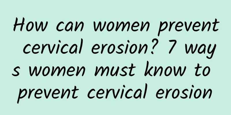 How can women prevent cervical erosion? 7 ways women must know to prevent cervical erosion