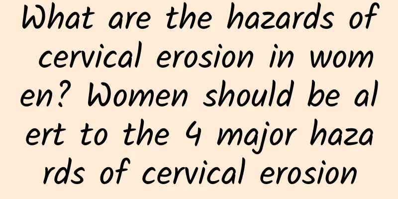 What are the hazards of cervical erosion in women? Women should be alert to the 4 major hazards of cervical erosion