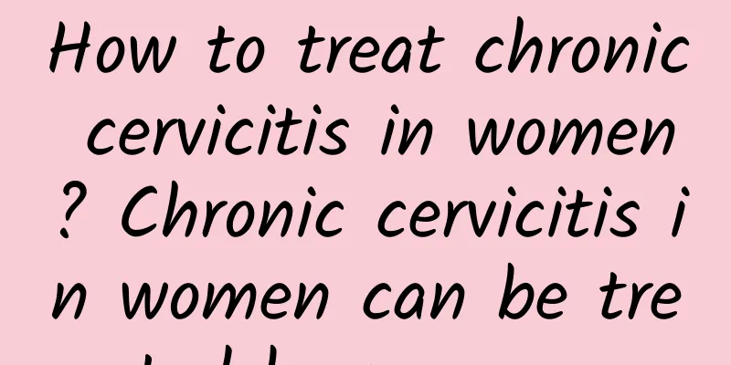 How to treat chronic cervicitis in women? Chronic cervicitis in women can be treated by massage.