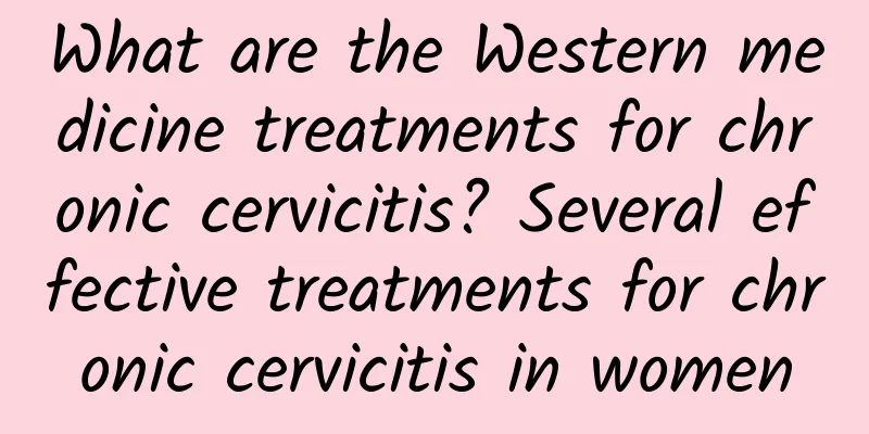 What are the Western medicine treatments for chronic cervicitis? Several effective treatments for chronic cervicitis in women