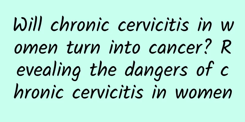 Will chronic cervicitis in women turn into cancer? Revealing the dangers of chronic cervicitis in women