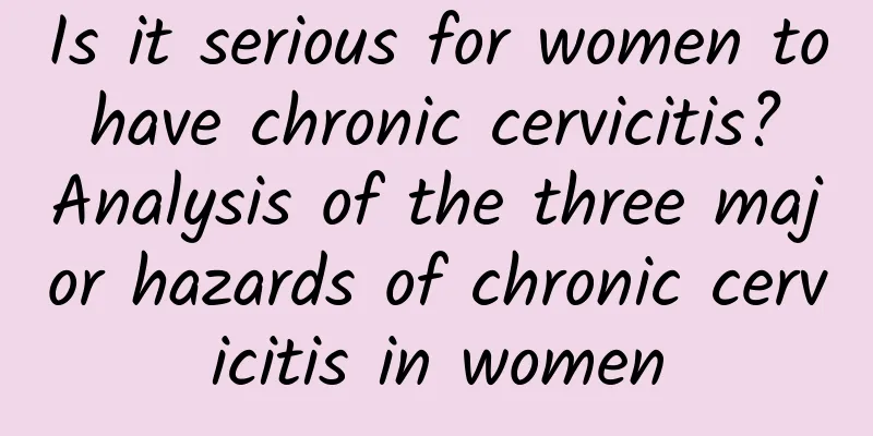 Is it serious for women to have chronic cervicitis? Analysis of the three major hazards of chronic cervicitis in women