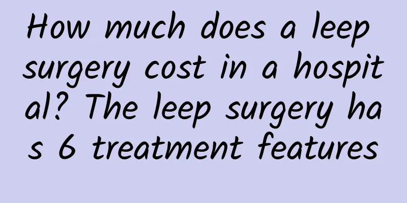 How much does a leep surgery cost in a hospital? The leep surgery has 6 treatment features