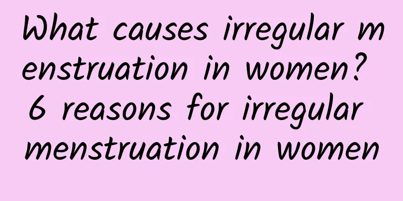 What causes irregular menstruation in women? 6 reasons for irregular menstruation in women