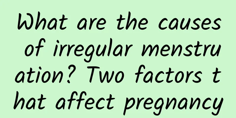 What are the causes of irregular menstruation? Two factors that affect pregnancy