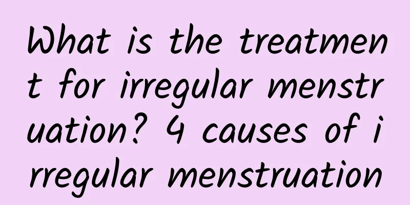 What is the treatment for irregular menstruation? 4 causes of irregular menstruation