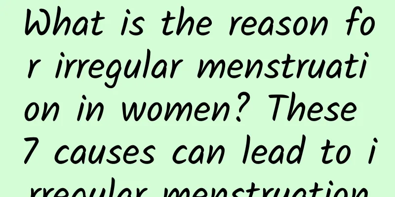 What is the reason for irregular menstruation in women? These 7 causes can lead to irregular menstruation