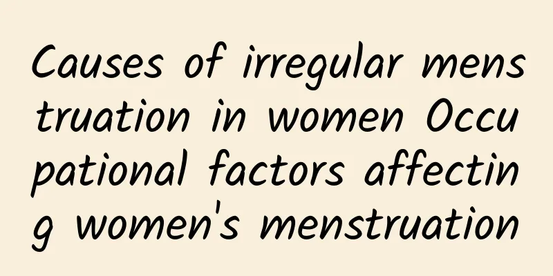 Causes of irregular menstruation in women Occupational factors affecting women's menstruation
