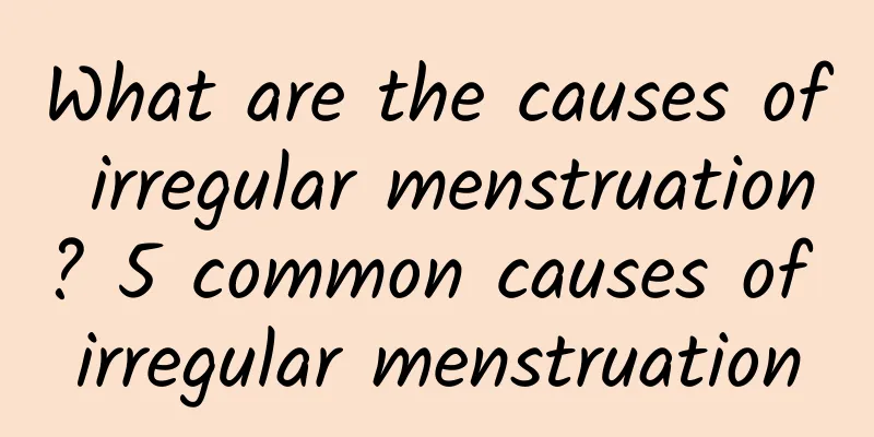 What are the causes of irregular menstruation? 5 common causes of irregular menstruation