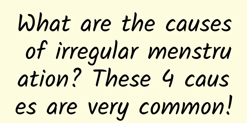What are the causes of irregular menstruation? These 4 causes are very common!