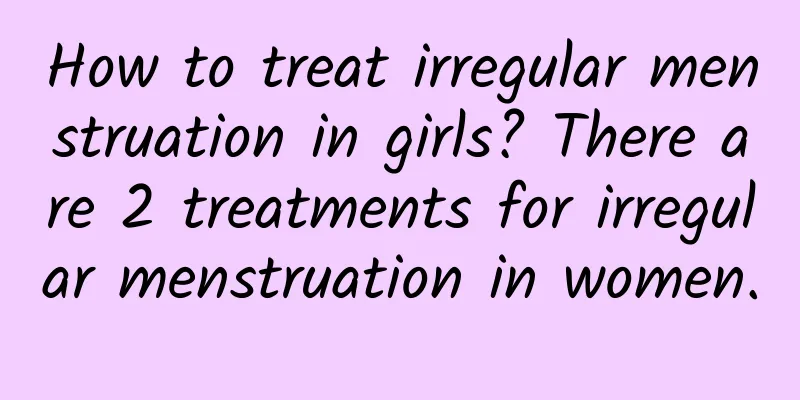 How to treat irregular menstruation in girls? There are 2 treatments for irregular menstruation in women.