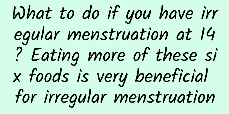 What to do if you have irregular menstruation at 14? Eating more of these six foods is very beneficial for irregular menstruation