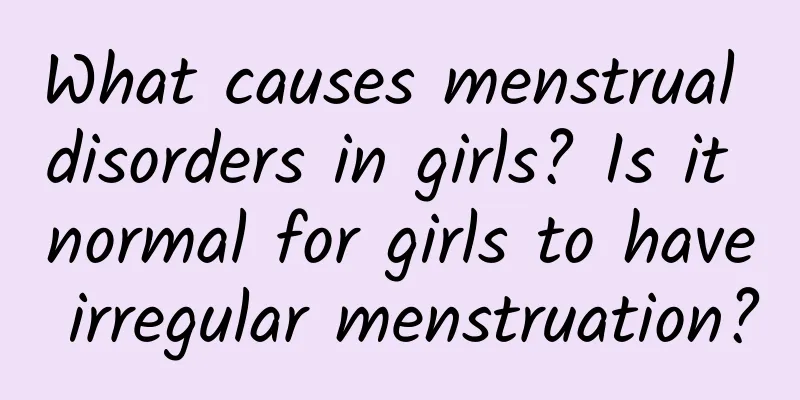 What causes menstrual disorders in girls? Is it normal for girls to have irregular menstruation?