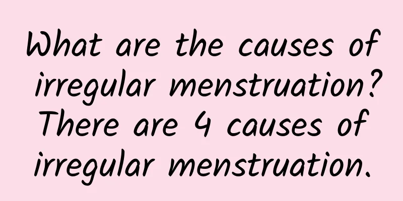 What are the causes of irregular menstruation? There are 4 causes of irregular menstruation.