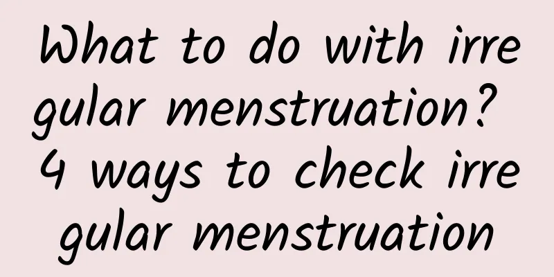 What to do with irregular menstruation? 4 ways to check irregular menstruation